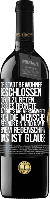 39,95 € Kostenloser Versand | Rotwein RED Ausgabe MBE Reserve Die Stadtbewohner beschlossen, dafür zu beten, dass es regnete. Am Gebetstag versammelten sich die Menschen, aber nur ein Kind k Schwarzes Etikett. Anpassbares Etikett Reserve 12 Monate Ernte 2015 Tempranillo