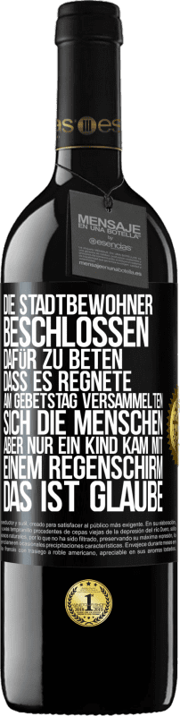 39,95 € Kostenloser Versand | Rotwein RED Ausgabe MBE Reserve Die Stadtbewohner beschlossen, dafür zu beten, dass es regnete. Am Gebetstag versammelten sich die Menschen, aber nur ein Kind k Schwarzes Etikett. Anpassbares Etikett Reserve 12 Monate Ernte 2016 Tempranillo