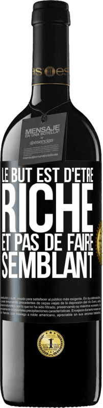 39,95 € Envoi gratuit | Vin rouge Édition RED MBE Réserve Le but est d'être riche et pas de faire semblant Étiquette Noire. Étiquette personnalisable Réserve 12 Mois Récolte 2016 Tempranillo