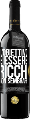 39,95 € Spedizione Gratuita | Vino rosso Edizione RED MBE Riserva L'obiettivo è essere ricchi, non sembrare Etichetta Nera. Etichetta personalizzabile Riserva 12 Mesi Raccogliere 2015 Tempranillo