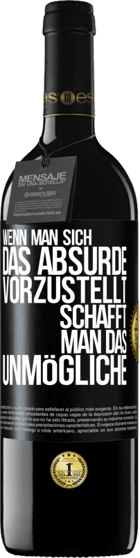 39,95 € Kostenloser Versand | Rotwein RED Ausgabe MBE Reserve Wenn man sich das Absurde vorzustellt, schafft man das Unmögliche Schwarzes Etikett. Anpassbares Etikett Reserve 12 Monate Ernte 2015 Tempranillo