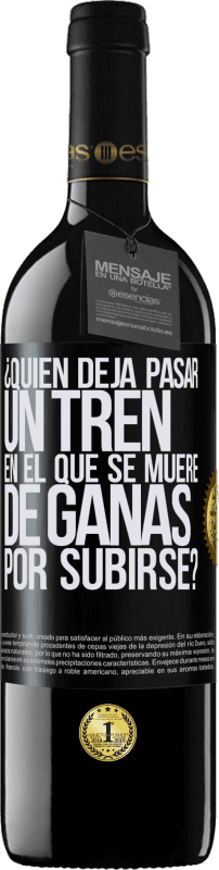 39,95 € Envío gratis | Vino Tinto Edición RED MBE Reserva ¿Quién deja pasar un tren en el que se muere de ganas por subirse? Etiqueta Negra. Etiqueta personalizable Reserva 12 Meses Cosecha 2016 Tempranillo