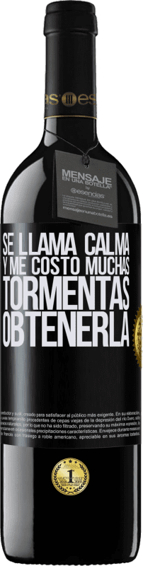 39,95 € Envío gratis | Vino Tinto Edición RED MBE Reserva Se llama calma, y me costó muchas tormentas obtenerla Etiqueta Negra. Etiqueta personalizable Reserva 12 Meses Cosecha 2015 Tempranillo