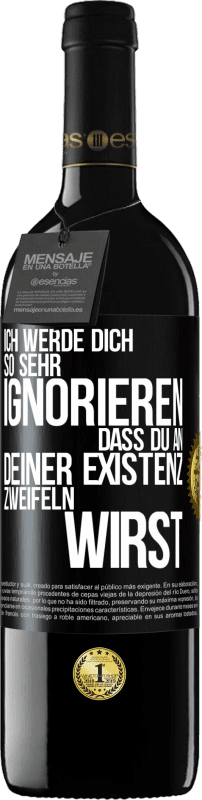 39,95 € Kostenloser Versand | Rotwein RED Ausgabe MBE Reserve Ich werde dich so sehr ignorieren, dass du an deiner Existenz zweifeln wirst Schwarzes Etikett. Anpassbares Etikett Reserve 12 Monate Ernte 2015 Tempranillo