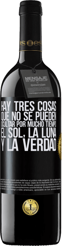 39,95 € Envío gratis | Vino Tinto Edición RED MBE Reserva Hay tres cosas que no se pueden ocultar por mucho tiempo. El sol, la luna y la verdad Etiqueta Negra. Etiqueta personalizable Reserva 12 Meses Cosecha 2015 Tempranillo