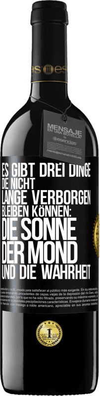 39,95 € Kostenloser Versand | Rotwein RED Ausgabe MBE Reserve Es gibt drei Dinge, die nicht lange verborgen bleiben können: die Sonne, der Mond und die Wahrheit Schwarzes Etikett. Anpassbares Etikett Reserve 12 Monate Ernte 2015 Tempranillo