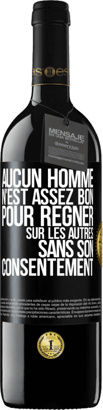 39,95 € Envoi gratuit | Vin rouge Édition RED MBE Réserve Aucun homme n'est assez bon pour régner sur les autres sans son consentement Étiquette Noire. Étiquette personnalisable Réserve 12 Mois Récolte 2015 Tempranillo