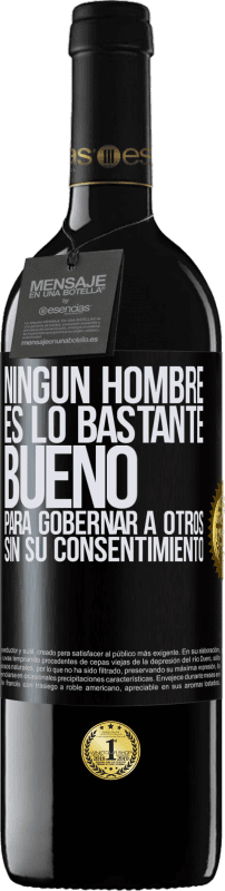 39,95 € Envío gratis | Vino Tinto Edición RED MBE Reserva Ningún hombre es lo bastante bueno para gobernar a otros sin su consentimiento Etiqueta Negra. Etiqueta personalizable Reserva 12 Meses Cosecha 2015 Tempranillo