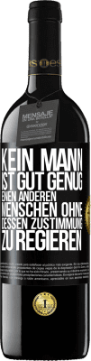 39,95 € Kostenloser Versand | Rotwein RED Ausgabe MBE Reserve Kein Mann ist gut genug, einen anderen Menschen ohne dessen Zustimmung zu regieren Schwarzes Etikett. Anpassbares Etikett Reserve 12 Monate Ernte 2015 Tempranillo