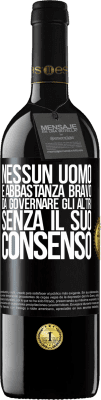 39,95 € Spedizione Gratuita | Vino rosso Edizione RED MBE Riserva Nessun uomo è abbastanza bravo da governare gli altri senza il suo consenso Etichetta Nera. Etichetta personalizzabile Riserva 12 Mesi Raccogliere 2015 Tempranillo