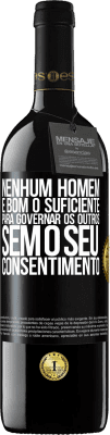 39,95 € Envio grátis | Vinho tinto Edição RED MBE Reserva Nenhum homem é bom o suficiente para governar os outros sem o seu consentimento Etiqueta Preta. Etiqueta personalizável Reserva 12 Meses Colheita 2016 Tempranillo