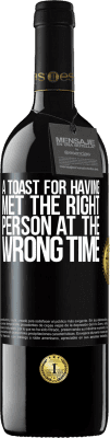 39,95 € Free Shipping | Red Wine RED Edition MBE Reserve A toast for having met the right person at the wrong time Black Label. Customizable label Reserve 12 Months Harvest 2016 Tempranillo