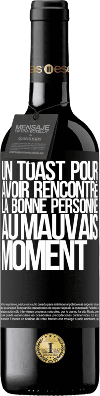 39,95 € Envoi gratuit | Vin rouge Édition RED MBE Réserve Un toast pour avoir rencontré la bonne personne au mauvais moment Étiquette Noire. Étiquette personnalisable Réserve 12 Mois Récolte 2015 Tempranillo