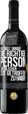 39,95 € Kostenloser Versand | Rotwein RED Ausgabe MBE Reserve Ein Toast darauf, die richtige Person zur falschen Zeit getroffen zu haben Schwarzes Etikett. Anpassbares Etikett Reserve 12 Monate Ernte 2016 Tempranillo