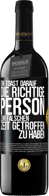 39,95 € Kostenloser Versand | Rotwein RED Ausgabe MBE Reserve Ein Toast darauf, die richtige Person zur falschen Zeit getroffen zu haben Schwarzes Etikett. Anpassbares Etikett Reserve 12 Monate Ernte 2015 Tempranillo