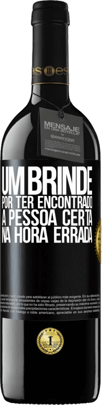 39,95 € Envio grátis | Vinho tinto Edição RED MBE Reserva Um brinde por ter encontrado a pessoa certa na hora errada Etiqueta Preta. Etiqueta personalizável Reserva 12 Meses Colheita 2015 Tempranillo