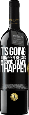 39,95 € Free Shipping | Red Wine RED Edition MBE Reserve It's going to happen because I'm going to make it happen Black Label. Customizable label Reserve 12 Months Harvest 2016 Tempranillo