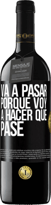 39,95 € Envío gratis | Vino Tinto Edición RED MBE Reserva Va a pasar porque voy a hacer que pase Etiqueta Negra. Etiqueta personalizable Reserva 12 Meses Cosecha 2015 Tempranillo