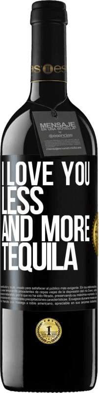 39,95 € Free Shipping | Red Wine RED Edition MBE Reserve I love you less and more tequila Black Label. Customizable label Reserve 12 Months Harvest 2014 Tempranillo