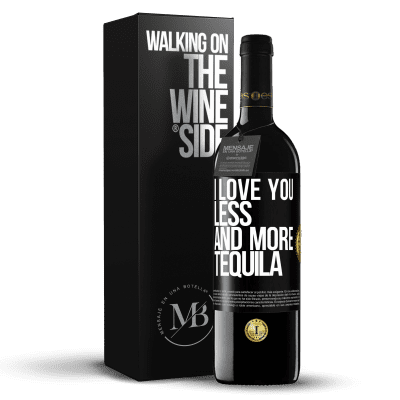 «I love you less and more tequila» RED Edition MBE Reserve