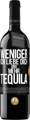 39,95 € Kostenloser Versand | Rotwein RED Ausgabe MBE Reserve Weniger Ich liebe dich und mehr Tequila Schwarzes Etikett. Anpassbares Etikett Reserve 12 Monate Ernte 2015 Tempranillo