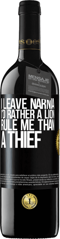 39,95 € Free Shipping | Red Wine RED Edition MBE Reserve I leave Narnia. I'd rather a lion rule me than a thief Black Label. Customizable label Reserve 12 Months Harvest 2014 Tempranillo