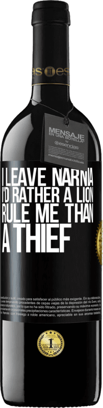 39,95 € Free Shipping | Red Wine RED Edition MBE Reserve I leave Narnia. I'd rather a lion rule me than a thief Black Label. Customizable label Reserve 12 Months Harvest 2015 Tempranillo