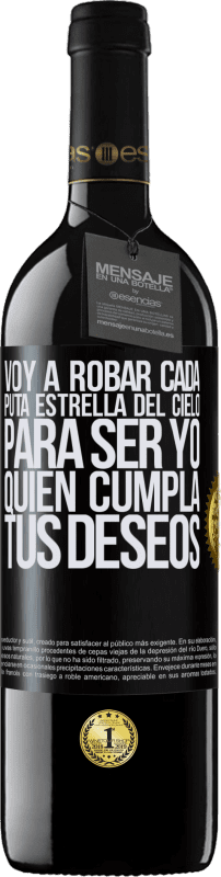 39,95 € Envío gratis | Vino Tinto Edición RED MBE Reserva Voy a robar cada puta estrella del cielo para ser yo quien cumpla tus deseos Etiqueta Negra. Etiqueta personalizable Reserva 12 Meses Cosecha 2015 Tempranillo