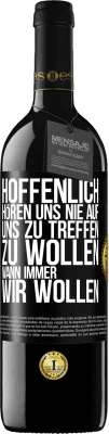39,95 € Kostenloser Versand | Rotwein RED Ausgabe MBE Reserve Hoffenlich hören uns nie auf, uns zu treffen zu wollen wann immer wir wollen Schwarzes Etikett. Anpassbares Etikett Reserve 12 Monate Ernte 2015 Tempranillo