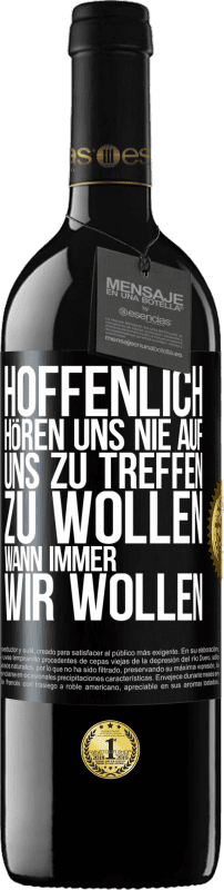 39,95 € Kostenloser Versand | Rotwein RED Ausgabe MBE Reserve Hoffenlich hören uns nie auf, uns zu treffen zu wollen wann immer wir wollen Schwarzes Etikett. Anpassbares Etikett Reserve 12 Monate Ernte 2015 Tempranillo