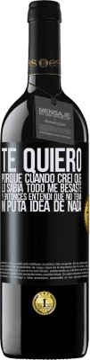 39,95 € Envío gratis | Vino Tinto Edición RED MBE Reserva TE QUIERO. Porque cuando creí que lo sabía todo me besaste. Y entonces entendí que no tenía ni puta idea de nada Etiqueta Negra. Etiqueta personalizable Reserva 12 Meses Cosecha 2014 Tempranillo