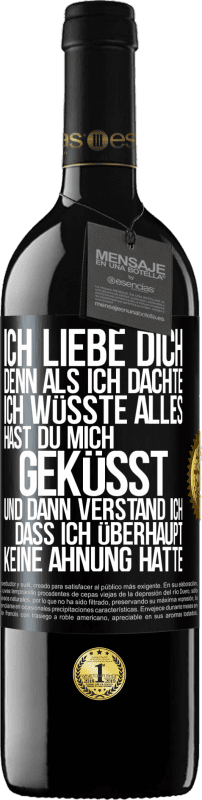 39,95 € Kostenloser Versand | Rotwein RED Ausgabe MBE Reserve Ich liebe dich. Denn als ich dachte, ich wüsste alles, hast du mich geküsst. Und dann verstand ich, dass ich überhaupt keine Ahn Schwarzes Etikett. Anpassbares Etikett Reserve 12 Monate Ernte 2015 Tempranillo