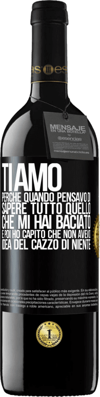 39,95 € Spedizione Gratuita | Vino rosso Edizione RED MBE Riserva TI AMO Perché quando pensavo di sapere tutto quello che mi hai baciato. E poi ho capito che non avevo idea del cazzo di Etichetta Nera. Etichetta personalizzabile Riserva 12 Mesi Raccogliere 2015 Tempranillo