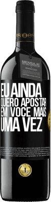 39,95 € Envio grátis | Vinho tinto Edição RED MBE Reserva Eu ainda quero apostar em você mais uma vez Etiqueta Preta. Etiqueta personalizável Reserva 12 Meses Colheita 2016 Tempranillo