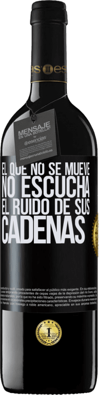 39,95 € Envío gratis | Vino Tinto Edición RED MBE Reserva El que no se mueve no escucha el ruido de sus cadenas Etiqueta Negra. Etiqueta personalizable Reserva 12 Meses Cosecha 2015 Tempranillo