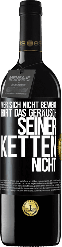 39,95 € Kostenloser Versand | Rotwein RED Ausgabe MBE Reserve Wer sich nicht bewegt, hört das Geräusch seiner Ketten nicht Schwarzes Etikett. Anpassbares Etikett Reserve 12 Monate Ernte 2015 Tempranillo