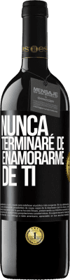 39,95 € Envío gratis | Vino Tinto Edición RED MBE Reserva Nunca terminaré de enamorarme de ti Etiqueta Negra. Etiqueta personalizable Reserva 12 Meses Cosecha 2015 Tempranillo