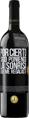 39,95 € Envío gratis | Vino Tinto Edición RED MBE Reserva Por cierto, sigo poniendo la sonrisa que me regalaste Etiqueta Negra. Etiqueta personalizable Reserva 12 Meses Cosecha 2015 Tempranillo