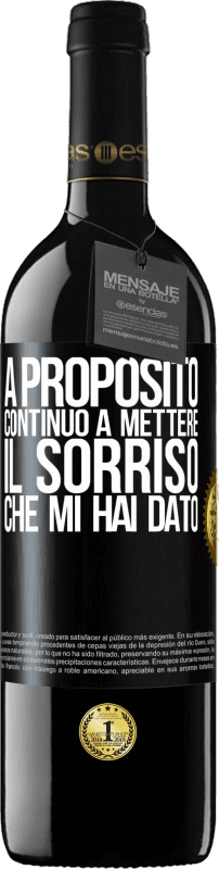 39,95 € Spedizione Gratuita | Vino rosso Edizione RED MBE Riserva A proposito, continuo a mettere il sorriso che mi hai dato Etichetta Nera. Etichetta personalizzabile Riserva 12 Mesi Raccogliere 2015 Tempranillo