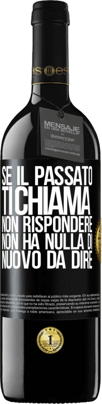 39,95 € Spedizione Gratuita | Vino rosso Edizione RED MBE Riserva Se il passato ti chiama, non rispondere. Non ha nulla di nuovo da dire Etichetta Nera. Etichetta personalizzabile Riserva 12 Mesi Raccogliere 2016 Tempranillo