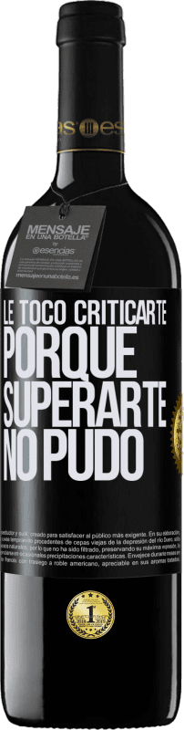 39,95 € Envío gratis | Vino Tinto Edición RED MBE Reserva Le tocó criticarte, porque superarte no pudo Etiqueta Negra. Etiqueta personalizable Reserva 12 Meses Cosecha 2015 Tempranillo