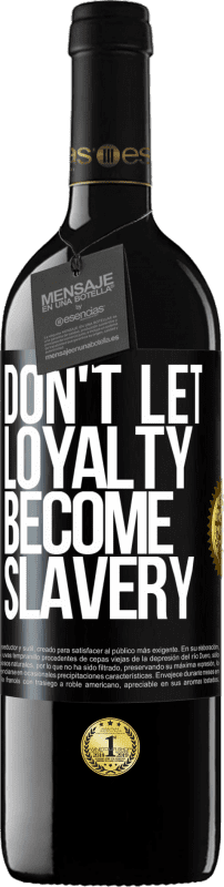 39,95 € Free Shipping | Red Wine RED Edition MBE Reserve Don't let loyalty become slavery Black Label. Customizable label Reserve 12 Months Harvest 2015 Tempranillo