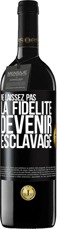 39,95 € Envoi gratuit | Vin rouge Édition RED MBE Réserve Ne laissez pas la fidélité devenir esclavage Étiquette Noire. Étiquette personnalisable Réserve 12 Mois Récolte 2015 Tempranillo