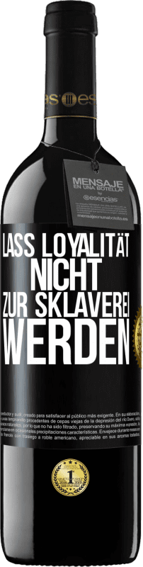 39,95 € Kostenloser Versand | Rotwein RED Ausgabe MBE Reserve Lass Loyalität nicht zur Sklaverei werden Schwarzes Etikett. Anpassbares Etikett Reserve 12 Monate Ernte 2015 Tempranillo