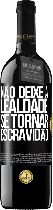 39,95 € Envio grátis | Vinho tinto Edição RED MBE Reserva Não deixe a lealdade se tornar escravidão Etiqueta Preta. Etiqueta personalizável Reserva 12 Meses Colheita 2015 Tempranillo