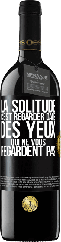 39,95 € Envoi gratuit | Vin rouge Édition RED MBE Réserve La solitude c'est regarder dans des yeux qui ne vous regardent pas Étiquette Noire. Étiquette personnalisable Réserve 12 Mois Récolte 2015 Tempranillo