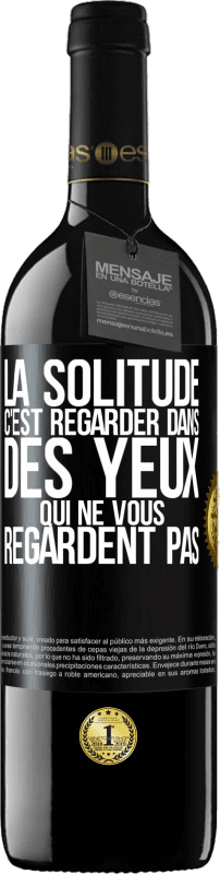 39,95 € Envoi gratuit | Vin rouge Édition RED MBE Réserve La solitude c'est regarder dans des yeux qui ne vous regardent pas Étiquette Noire. Étiquette personnalisable Réserve 12 Mois Récolte 2016 Tempranillo