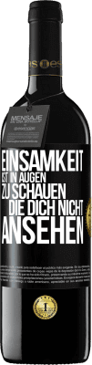 39,95 € Kostenloser Versand | Rotwein RED Ausgabe MBE Reserve Einsamkeit ist, in Augen zu schauen, die dich nicht ansehen Schwarzes Etikett. Anpassbares Etikett Reserve 12 Monate Ernte 2014 Tempranillo