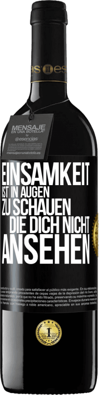 39,95 € Kostenloser Versand | Rotwein RED Ausgabe MBE Reserve Einsamkeit ist, in Augen zu schauen, die dich nicht ansehen Schwarzes Etikett. Anpassbares Etikett Reserve 12 Monate Ernte 2015 Tempranillo