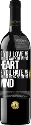 39,95 € Free Shipping | Red Wine RED Edition MBE Reserve If you love me, I will always be in your heart. If you hate me, I will always be on your mind Black Label. Customizable label Reserve 12 Months Harvest 2016 Tempranillo